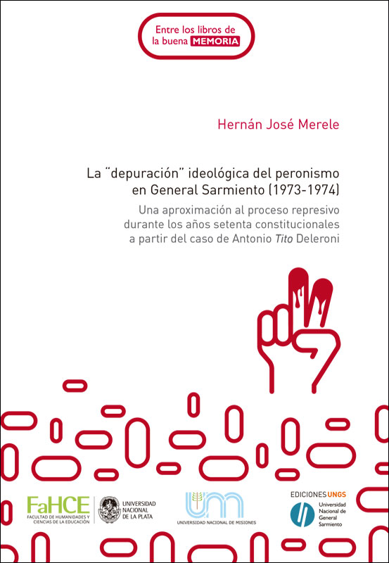 Cubierta para La depuración ideológica del peronismo en General Sarmiento, 1973-1974: Una aproximación al proceso represivo durante los años setenta constitucionales a partir del caso de Antonio Tito Deleroni