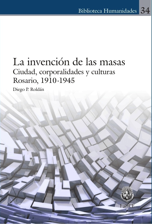 Cubierta para La invención de las masas: Ciudad, corporalidades y cultura. Rosario, 1910-1945