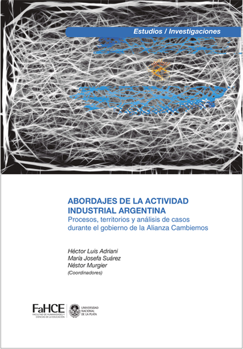 Cubierta para Abordajes de la actividad industrial argentina: Procesos, territorios y análisis de casos durante el gobierno de la Alianza Cambiemos