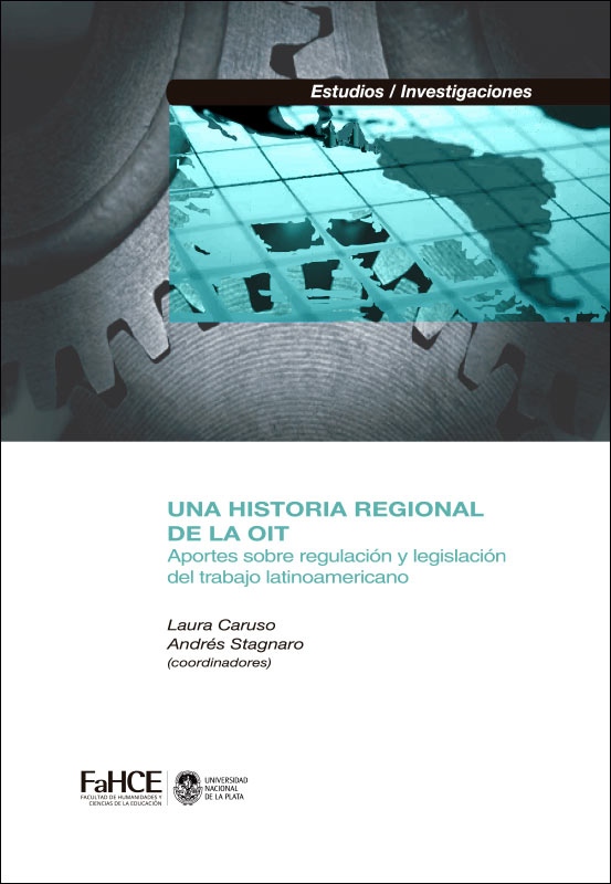 Cubierta para Una historia regional de la OIT: Aportes sobre regulación y legislación del trabajo latinoamericano