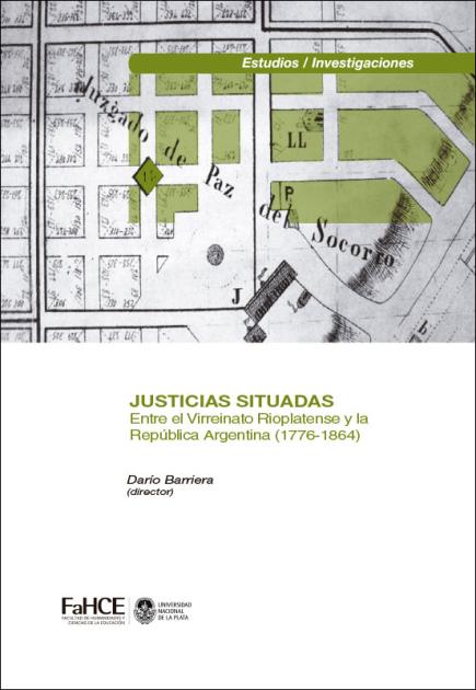 Cubierta para Justicias situadas: Instituciones, agentes, culturas y espacios (entre el Virreinato Rioplatense y la República Argentina, 1776-1864)