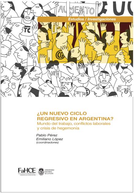 Cubierta para ¿Un nuevo ciclo regresivo en Argentina? Mundo del trabajo, conflictos laborales y crisis de hegemonía