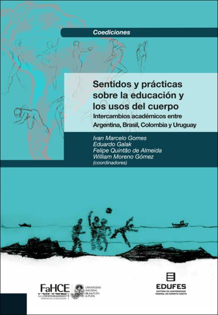 Cubierta para Sentidos y prácticas sobre la educación y los usos del cuerpo: Intercambios académicos entre Argentina, Brasil, Colombia y Uruguay