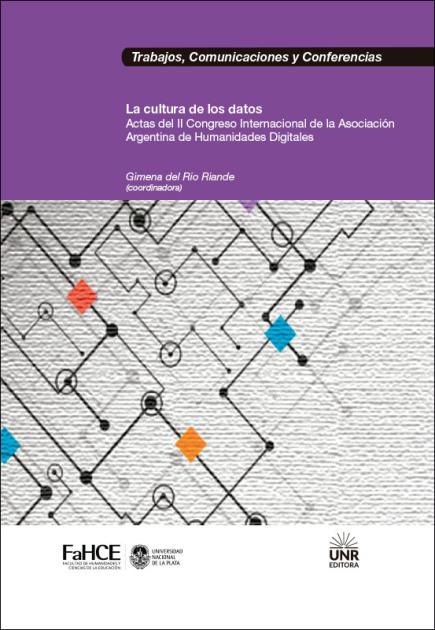 Cubierta para La cultura de los datos: Actas del II Congreso Internacional de la Asociación Argentina de Humanidades Digitales (2018 : Rosario)