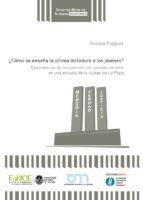 Cubierta para ¿Cómo se enseña la última dictadura a los jóvenes? Experiencias de transmisión del pasado reciente en una escuela de la ciudad de La Plata