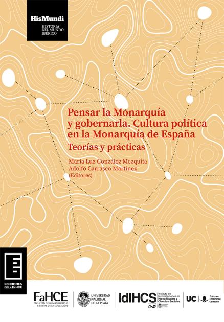 Cubierta para Pensar la Monarquía y gobernarla. Cultura política en la Monarquía de España: Teorías y prácticas