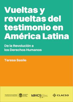 Cubierta para Vueltas y revueltas del testimonio en América Latina: De la Revolución a los Derechos Humanos
