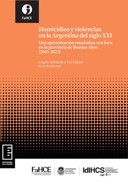 Cubierta para Homicidios y violencias en la Argentina del siglo XXI: Una aproximación estadística con foco en la provincia de Buenos Aires (2001-2023)