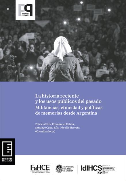 Cubierta para La historia reciente y los usos públicos del pasado: Militancias, etnicidad y políticas de memoria desde Argentina