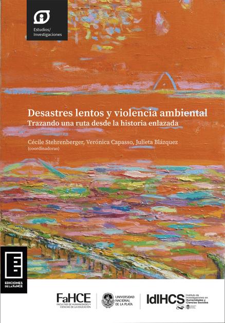 Cubierta para Desastres lentos y violencia ambiental: Trazando una ruta desde la historia enlazada