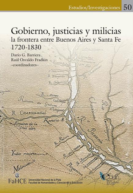 Cubierta para Gobierno, justicias y milicias: La frontera entre Buenos Aires y Santa Fe (1720-1830)
