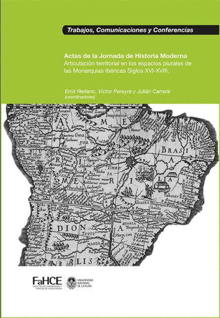 Cubierta para Actas de la Jornada de Historia Moderna: articulación territorial en  los espacios plurales de las Monarquías Ibéricas Siglos XVI-XVIII